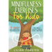 Mindfulness Exercises for Kids: 75 Easy Relaxation Techniques To Help Your Child Feel Better