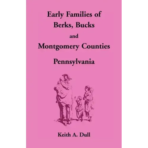 Early Families of Berks, Bucks and Montgomery Counties, Pennsylvania