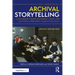 Archival Storytelling: A Filmmaker's Guide to Finding, Using, and Licensing Third-Party Visuals and Music