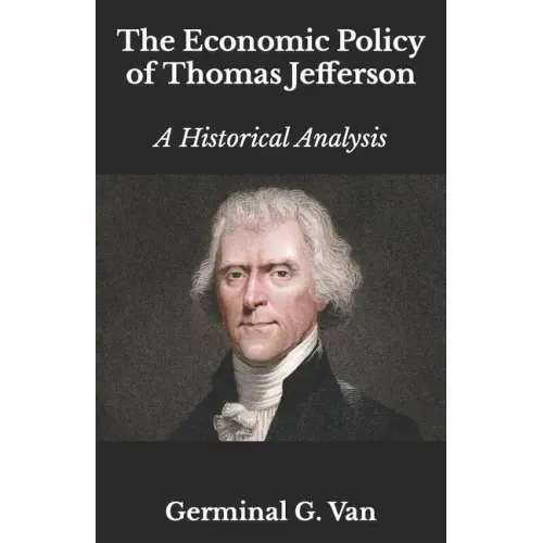 The Economic Policy of Thomas Jefferson: A Historical Analysis