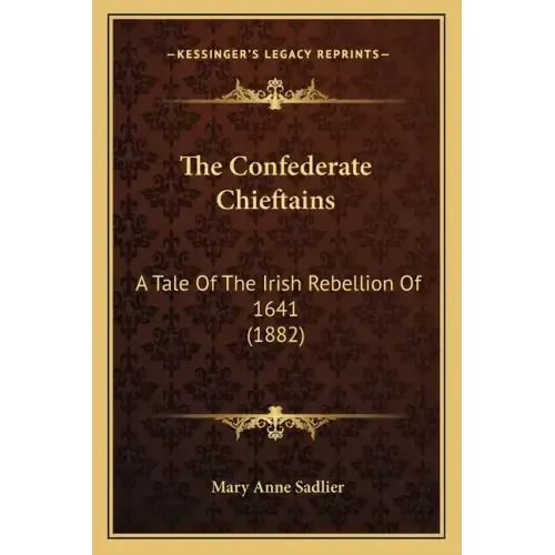 The Confederate Chieftains: A Tale Of The Irish Rebellion Of 1641 (1882)