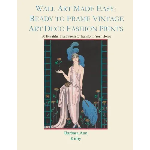 Wall Art Made Easy: Ready to Frame Vintage Art Deco Fashion Prints: 30 Beautiful Illustrations to Transform Your Home