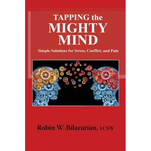 Tapping the Mighty Mind: Simple Solutions for Stress, Conflict, and Pain