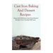 Cast Iron Baking And Dessert Recipes: Easy And Delicious Cast Iron Dessert Recipes Your Family Will Love