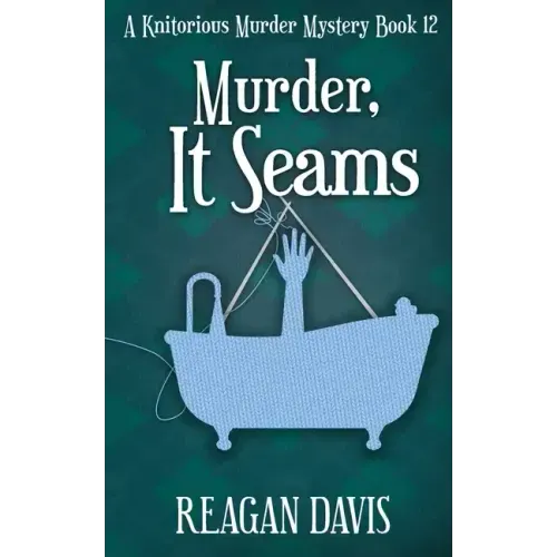 Murder, It Seams: A Knitorious Murder Mystery