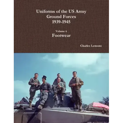 Uniforms of the US Army Ground Forces 1939-1945, Volume 6, Footwear