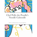 Chef Polly the Poodle's Noodle Caboodle