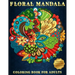 Floral Mandala: Coloring Book For Adults Beautiful and Relaxing Colouring Book with Flower Patterns More Than 100 Stress Relieving Designs