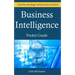 Business Intelligence Pocket Guide: A Concise Business Intelligence Strategy For Decision Support and Process Improvement