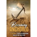 Becoming Anchored: 52 Devotionals of Hope for Strengthening Your Faith and Trust in God