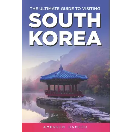 The Ultimate Guide to Visiting South Korea: Your Travel Guide Book to South Korea