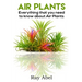 Air Plants: All you need to know about Air Plants in a single book!
