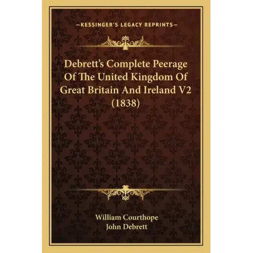 Debrett's Complete Peerage Of The United Kingdom Of Great Britain And Ireland V2 (1838)