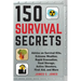 150 Survival Secrets: Advice on Survival Kits, Extreme Weather, Rapid Evacuation, Food Storage, Active Shooters, First Aid, and More