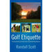 Golf Etiquette: A Comprehensive and Short Guide to Expected Player Behavior
