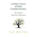 Living Fully, Dying Consciously: The Path to Spiritual Wellbeing
