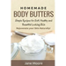 Homemade Body Butters: Simple Recipes for Soft, Healthy, and Beautiful Looking Skin. Rejuvenate your Skin Naturally!