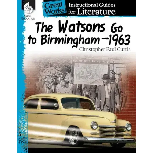 The Watsons Go to Birmingham-1963: An Instructional Guide for Literature