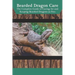 Bearded Dragon Care: The Complete Guide to Caring for and Keeping Bearded Dragons as Pets