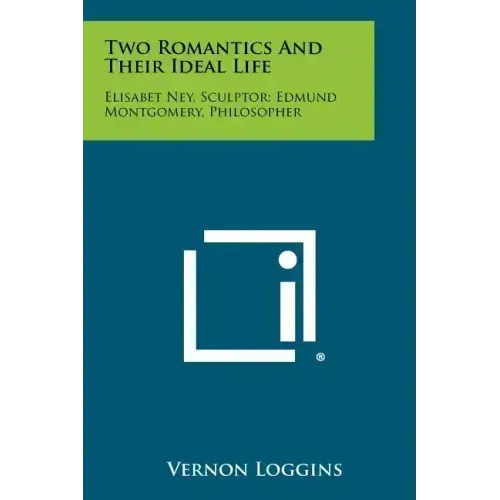 Two Romantics and Their Ideal Life: Elisabet Ney, Sculptor; Edmund Montgomery, Philosopher