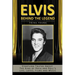 Elvis: Behind The Legend: Startling Truths About The King Of Rock And Roll's Life, Loves, Films And Music