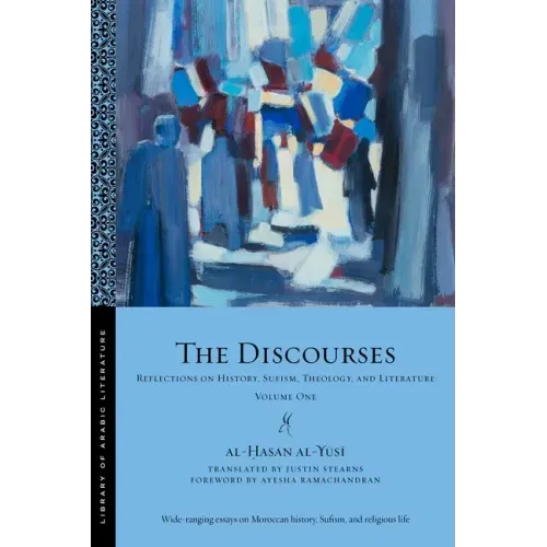 The Discourses: Reflections on History, Sufism, Theology, and Literature--Volume One