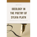 Ideology in the Poetry of Sylvia Plath: From Manuscript to Published Poem