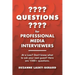 Questions for Professional Media Interviewers: At a Loss? Don't Know What to Ask Your Next Guest? Here Are 1500+ Questions.