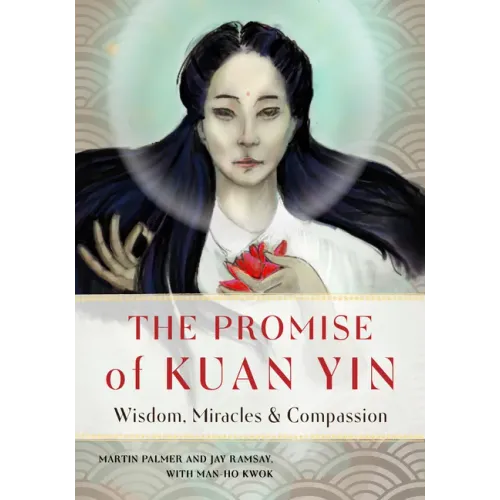 The Promise of Kuan Yin: Wisdom, Miracles, & Compassion