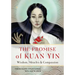 The Promise of Kuan Yin: Wisdom, Miracles, & Compassion
