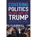 Covering Politics in the Age of Trump