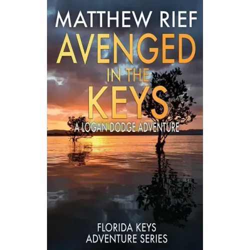 Avenged in the Keys: A Logan Dodge Adventure (Florida Keys Adventure Series Book 11)