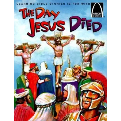 The Day Jesus Died - Arch Books