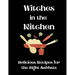 Witches in the Kitchen: Delicious Recipes for the Eight Sabbats