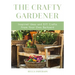 The Crafty Gardener: Inspired Ideas and DIY Crafts from Your Own Backyard (Country Decorating Book, Gardener Garden, Companion Planting, Food and Drin