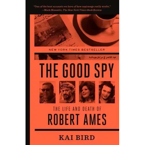 The Good Spy: The Life and Death of Robert Ames