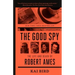 The Good Spy: The Life and Death of Robert Ames
