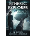 Etheric Explorer: Etheric Adventures: Anne and Jinx Book 3
