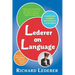 Lederer on Language: A Celebration of English, Good Grammar, and Wordplay