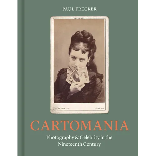 Cartomania: Photography and Celebrity in the Nineteenth Century