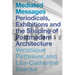 Mediated Messages: Periodicals, Exhibitions and the Shaping of Postmodern Architecture
