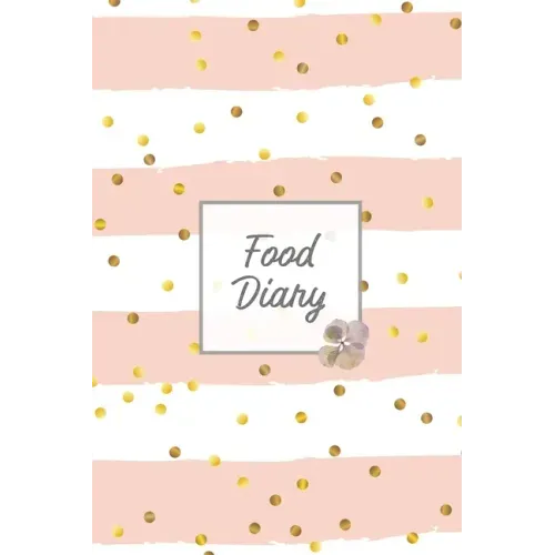 Food Diary: Daily Track & Record Food Intake Journal, Total Calories Log, Diet & Weight Log, Personal Nutrition Book