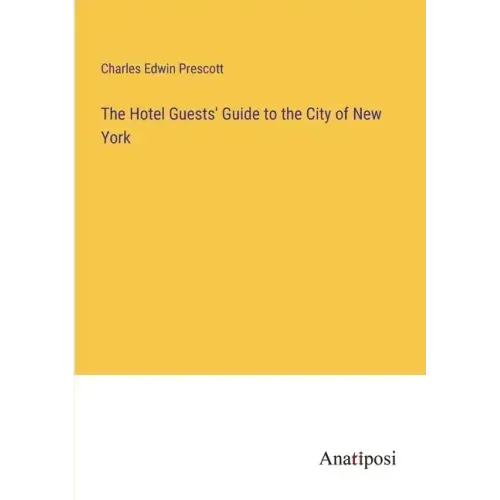 The Hotel Guests' Guide to the City of New York