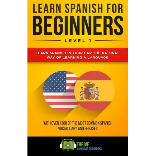 Learn Spanish for Beginners Level 1: Learn Spanish in Your Car the Natural Way of Learning a Language. with Over 1200 of the Most Common Spanish Vocab
