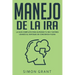Manejo de la ira: La guía completa para superar tu ira y estrés usando el Enfoque de conciencia plena