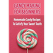 Candy Making For Beginners: Homemade Candy Recipes To Satisfy Your Sweet Tooth