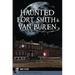 Haunted Fort Smith & Van Buren