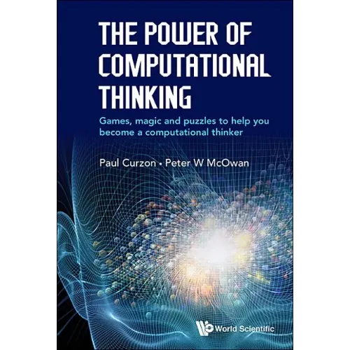 Power of Computational Thinking, The: Games, Magic and Puzzles to Help You Become a Computational Thinker