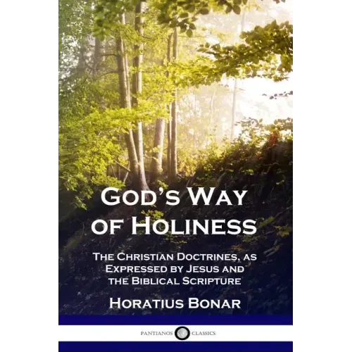 God's Way of Holiness: The Christian Doctrines, as Expressed by Jesus and the Biblical Scripture
