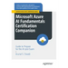 Microsoft Azure AI Fundamentals Certification Companion: Guide to Prepare for the Ai-900 Exam